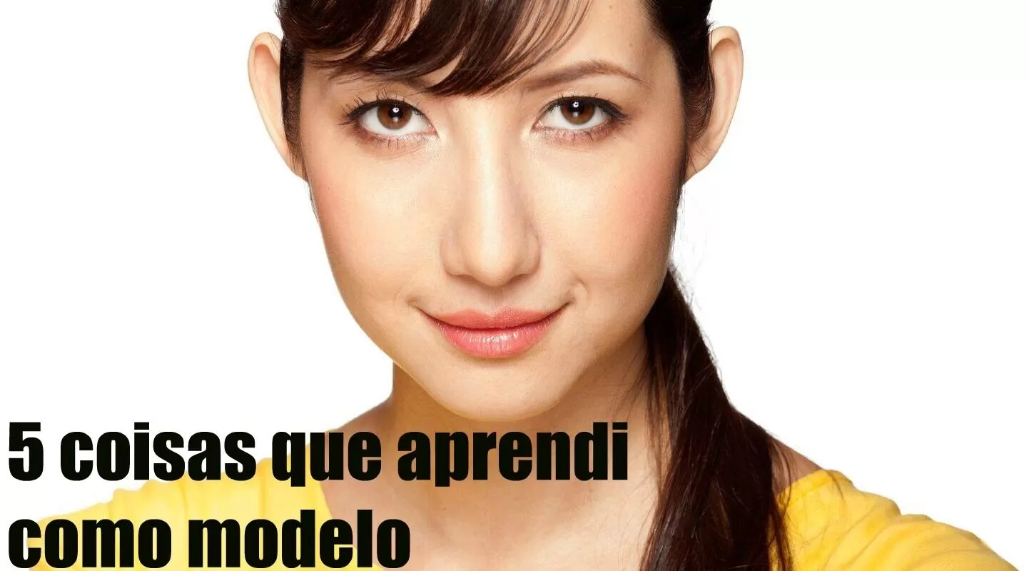 5 Coisas que aprendi como modelo